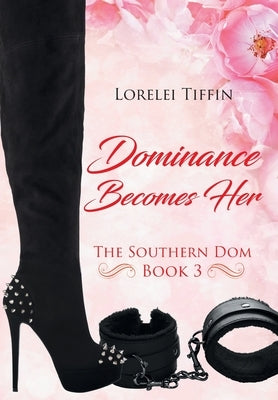 Dominance Becomes Her: The Southern Dom by Tiffin, Lorelei