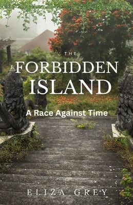 The Forbidden Island: A Race Against Time by Grey, Eliza