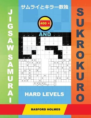 400 Jigsaw Samurai and Sukrokuro. Hard Levels.: Gattai-5 Sudoku and Sukrokuro 11x11+12x12 Puzzles. Holmes Presents a Collection of Complex Classic Sud by Holmes, Basford