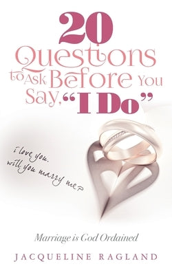 20 Questions to Ask Before You Say, I Do: Marriage is God Ordained by Ragland, Jacqueline