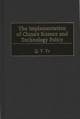 The Implementation of China's Science and Technology Policy by Yu, Q. Y.