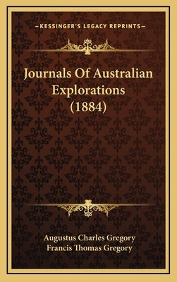 Journals Of Australian Explorations (1884) by Gregory, Augustus Charles