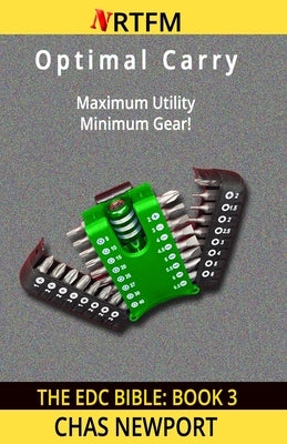 The EDC Bible: 3 Optimal Carry: Maximum Utility, Minimum Gear! by Newport, Chas