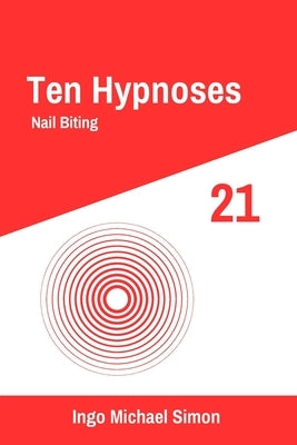 Ten Hypnoses 21: Nail Biting by Simon, Ingo Michael