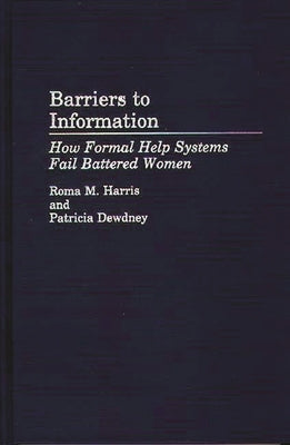 Barriers to Information: How Formal Help Systems Fail Battered Women by Dewdney, Patricia