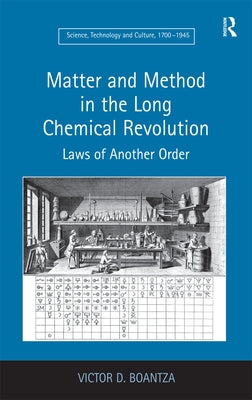 Matter and Method in the Long Chemical Revolution: Laws of Another Order by Boantza, Victor D.