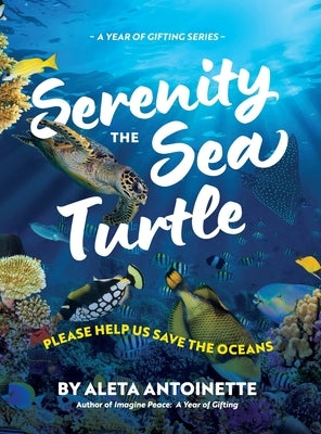 Serenity the Sea Turtle: Please Help Us Save the Oceans by Antoinette, Aleta