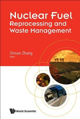 Nuclear Fuel Reprocessing and Waste Management by Zhang, Jinsuo