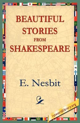 Beautiful Stories from Shakespeare by Nesbit, E.