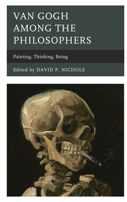 Van Gogh Among the Philosophers: Painting, Thinking, Being by Nichols, David P.