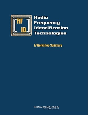 Radio Frequency Identification Technologies: A Workshop Summary by National Research Council