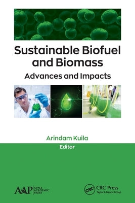 Sustainable Biofuel and Biomass: Advances and Impacts by Kuila, Arindam