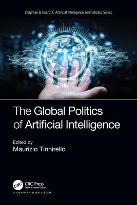 The Global Politics of Artificial Intelligence by Tinnirello, Maurizio
