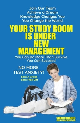 Your Study Room Is Under New Management Study Skills SMARTGRADES BRAIN POWER REVOLUTION: Student Tested! Teacher Approved! Parent Favorite! 5 Star Rev by Smartgrades Brain Power Revolution
