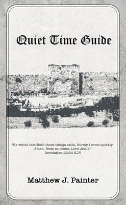 Quiet Time Guide by Painter, Matthew J.