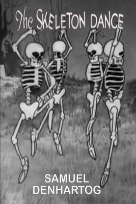 The Skeleton Dance by Denhartog, Samuel