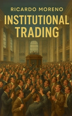Institutional Trading by Moreno, Ricardo