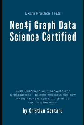 Neo4j Graph Data Science Certified: Exam Practice Tests by Scutaru, Cristian