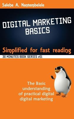 Digital Marketing Basics - Simplified for fast reading by Nantembelele, Salehe a.