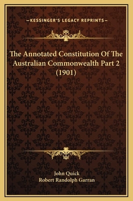 The Annotated Constitution of the Australian Commonwealth Part 2 (1901) by Quick, John