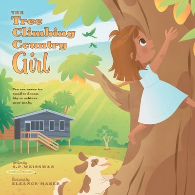 The Tree Climbing Country Girl: You are Never too Small to Dream Big or Achieve your Goals by S. P-Weissman