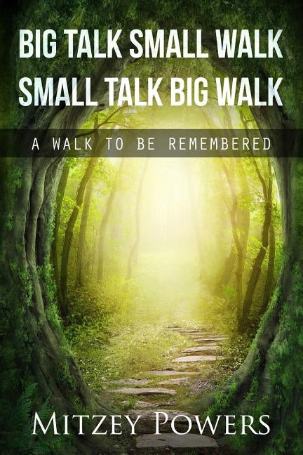 Big Talk Small Walk Small Talk Big Walk: A Walk To Be Remembered by Powers, Mitzey