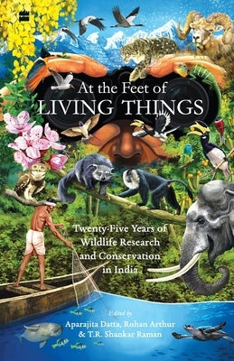 At the Feet of Living Things by Arthur, Rohan