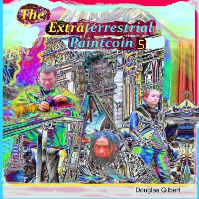 The Extraterrestrial Paintcoin 5 by Gilbert, Douglas