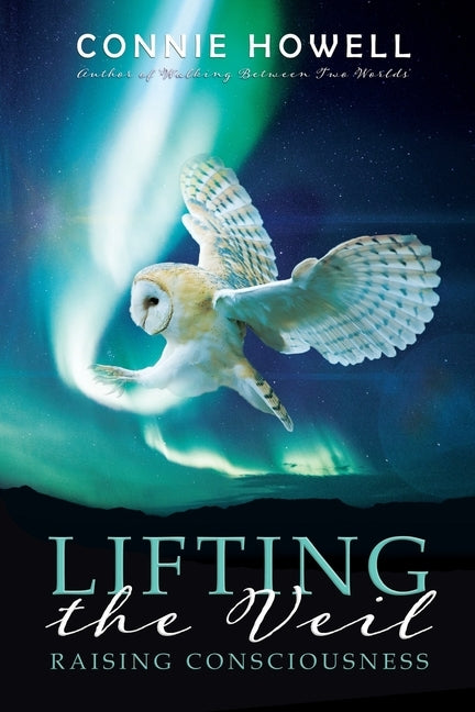 Lifting the Veil: Raising Consciousness by Howell, Connie