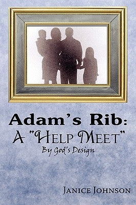 Adam's Rib: A "Help Meet" By God's Design by Johnson, Janice