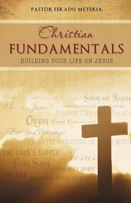 Christian Fundamentals by Metekia, Pastor Fekadu