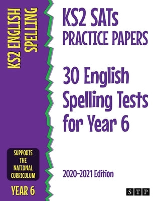 KS2 SATs Practice Papers 30 English Spelling Tests for Year 6: 2020-2021 Edition by Stp Books
