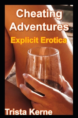 Cheating Adventures: Explicit Erotica by Kerne, Trista