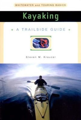 A Trailside Guide: Kayaking by Krauzer, Steven M.