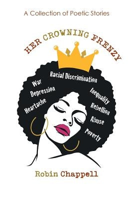 Her Crowning Frenzy: A Collection of Poetic Stories by Chappell, Robin