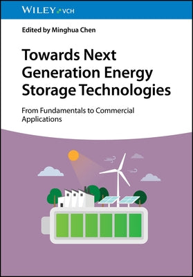 Towards Next Generation Energy Storage Technologies: From Fundamentals to Commercial Applications by Chen, Minghua