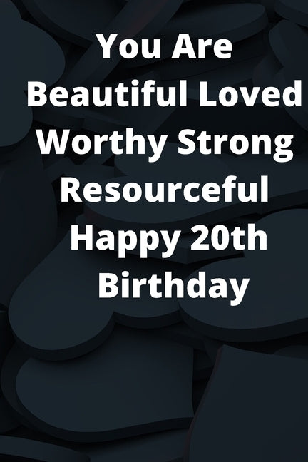 You Are Beautiful Loved Worthy Strong Resourceful Happy 20th Birthday: Journel 6x9 by Man, Free