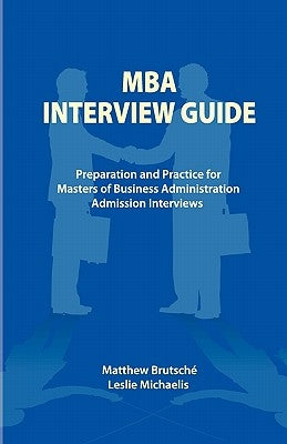 MBA Interview Guide: Preparation and Practice for Masters of Business Administration Admission Interviews by Michaelis, Leslie