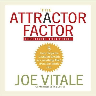 The Attractor Factor, 2nd Edition: 5 Easy Steps for Creating Wealth (or Anything Else) from the Inside Out by Vitale, Joe