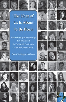 The Next of Us Is about to Be Born: The Wick Poetry Series Anthology in Celebration of the Twenty-Fifth Anniversary of the Wick Poetry Center by Anderson