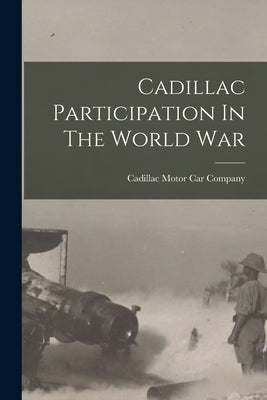 Cadillac Participation In The World War by Cadillac Motor Car Company