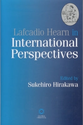 Lafcadio Hearn in International Perspectives by Hirakawa, Sukehiro