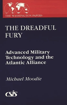 The Dreadful Fury: Advanced Military Technology and the Atlantic Alliance by Unknown