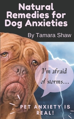 Natural Remedies for Dog Anxieties by Shaw, Tamara