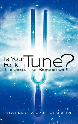Is Your Fork in Tune?: The Search for Resonance by Weatherburn, Hayley