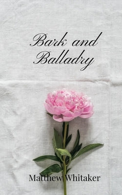 Bark and Balladry by Whitaker, Matthew