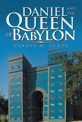 Daniel and the Queen of Babylon by Lunde, Carole M.