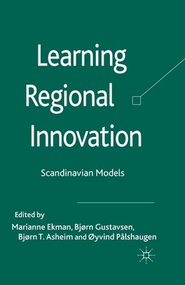 Learning Regional Innovation: Scandinavian Models by Ekman, Marianne