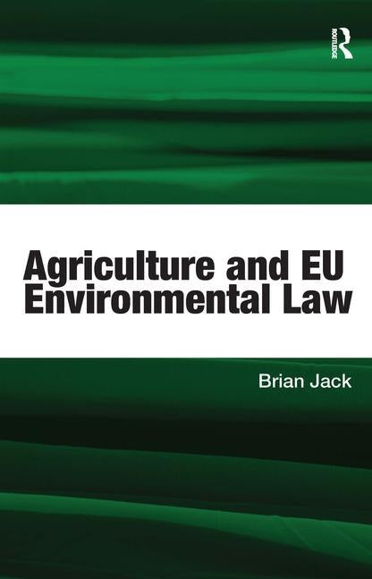 Agriculture and EU Environmental Law by Jack, Brian