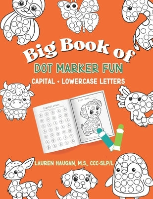 Big Book of Dot Marker Fun: Capital + Lowercase Letters by Haugan, Lauren